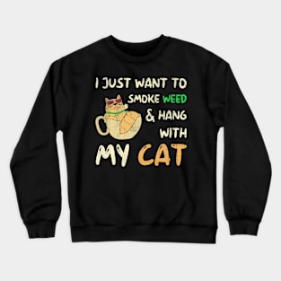 I Just Want To Smoke Weed And Hang With My Cat Crewneck Sweatshirt